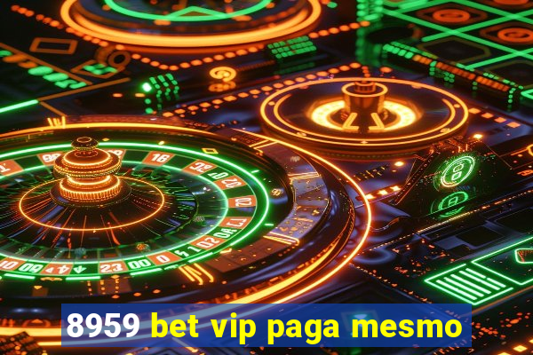 8959 bet vip paga mesmo